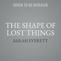 The Shape of Lost Things - Sarah Everett