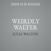 Weirdly Walter - Julia Walton