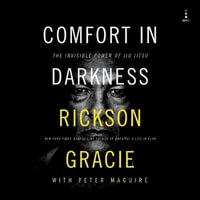 Comfort in Darkness : The Invisible Power of Jiu Jitsu - Rickson Gracie