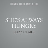 She's Always Hungry - Eliza Clark