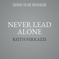 Never Lead Alone : 10 Shifts from Leadership to Teamship - Keith Ferrazzi