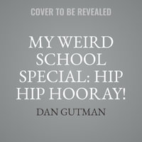 My Weird School Special : Hip Hip Hooray! Every Day Is a Holiday! - Dan Gutman