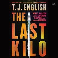 The Last Kilo : Willy Falcon and the Cocaine Empire That Seduced America - T. J. English