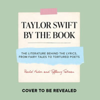 Taylor Swift by the Book : The Literature Behind the Lyrics, from Sappho to Sylvia Plath - Tiffany Tatreau