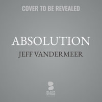 Absolution : A Southern Reach Novel - Jeff VanderMeer