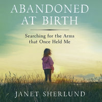 Abandoned at Birth : Searching for the Arms that Once Held Me - Janet Sherlund