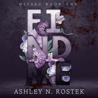 Find Me : WITSEC : Book 1 - Ashley N. Rostek