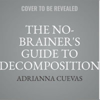 The No-brainer's Guide to Decomposition : Library Edition - Adrianna Cuevas