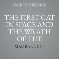 The First Cat in Space and the Wrath of the Paperclip : First Cat in Space - Mac Barnett