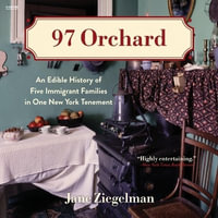 97 Orchard : An Edible History of Five Immigrant Families in One New York Tenement - Jane Ziegelman