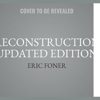 Reconstruction Updated Edition : America's Unfinished Revolution, 1863-1877 - Eric Foner