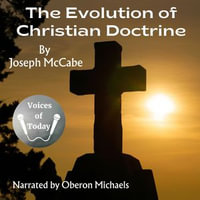 The Evolution of Christian Doctrine - Joseph McCabe