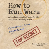 How to Run Wars : A Confidential Playbook for the National Security Elite - Jim Meskimen