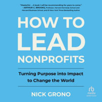 How to Lead Nonprofits : Turning Purpose into Impact to Change the World, Library Edition - Nick Grono