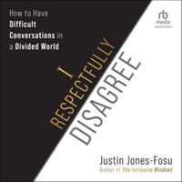 I Respectfully Disagree : How to Have Difficult Conversations in a Divided World, Library Edition - Justin Jones-fosu