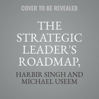 The Strategic Leader's Roadmap, Revised and Updated Edition : 6 Steps for Integrating Leadership and Strategy, Library Edition - Harbir Singh