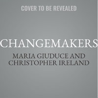 Changemakers : How Leaders Can Design Change in an Insanely Complex World - Maria Giuduce