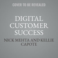 Digital Customer Success : Why the Next Frontier of Cs Is Digital and How You Can Leverage It to Drive Durable Growth, Library Edition - Nick Mehta