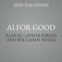 AI for Good : Applications in Sustainability, Humanitarian Action, and Health - William B. Weeks