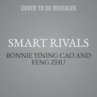 Smart Rivals : How Innovative Companies Play Games That Tech Giants Can't Win - Bonnie Yining Cao