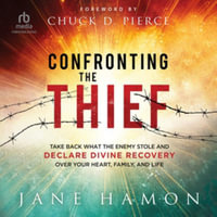 Confronting the Thief : Take Back What the Enemy Stole and Declare Divine Recovery over Your Heart, Family, and Life, Library Edition - Jane Hamon