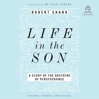 Life in the Son : A Study of the Doctrine of Perseverance - Robert Shank