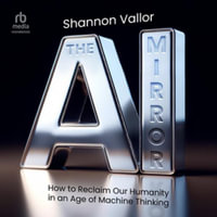 The AI Mirror : How to Reclaim Our Humanity in an Age of Machine Thinking - Shannon Vallor