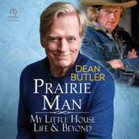 Prairie Man : My Little House Life & Beyond, Library Edition - Dean Butler