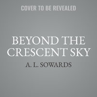 Beyond the Crescent Sky : The Balkan Legends - A. L. Sowards