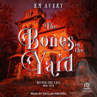 The Bones in the Yard - Km Avery