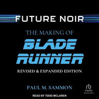 Future Noir : The Making of Blade Runner - Paul M. Sammon