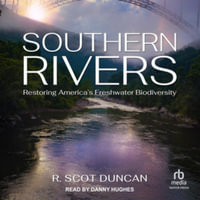 Southern Rivers : Restoring America's Freshwater Biodiversity, Library Edition - R. Scot Duncan