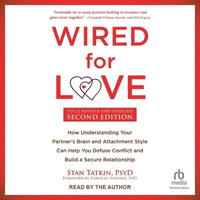 Wired for Love, Second Edition : How Understanding Your Partner's Brain and Attachment Style Can Help You Defuse Conflict and Build a Secure Relationsh - Mft