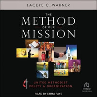 The Method of Our Mission : United Methodist Polity & Organization - Laceye C. Warner