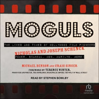 Moguls : The Lives and Times of Hollywood Film Pioneers Nicholas and Joseph Schenck - Craig Singer