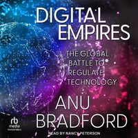 Digital Empires : The Global Battle to Regulate Technology - Anu Bradford