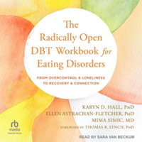 The Radically Open Dbt Workbook for Eating Disorders : From Overcontrol and Loneliness to Recovery and Connection, Library Edition - Karyn D., Ph.D. Hall