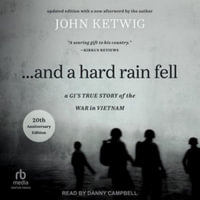 ..and a Hard Rain Fell : A Gi's True Story of the War in Vietnam, Library Edition - John Ketwig