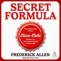 Secret Formula : The Inside Story of How Coca-cola Became the Best-known Brand in the World, Library Edition - Frederick Allen