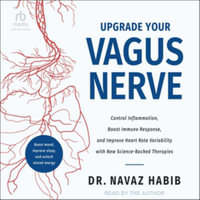 Upgrade Your Vagus Nerve : Control Inflammation, Boost Immune Response, and Improve Heart Rate Variability With New Science-backed Therapies, Library Edition - Navaz, Dr. Habib