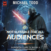 Not Suitable for All Audiences : Dungeon Core TV - Michael Todd