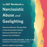 The Dbt Workbook for Narcissistic Abuse and Gaslighting : Dialectical Behavior Therapy Skills to Stay Emotionally Centered, Overcome Self-doubt, and Reclaim Your Self-worth, Library Edition - Katelyn Baxter-musser