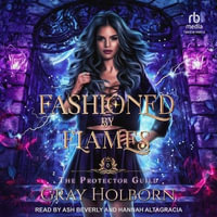 Fashioned by Flames : The Protector Guild - Gray Holborn