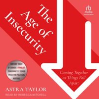 The Age of Insecurity : Coming Together As Things Fall Apart, Library Edition - Astra Taylor