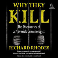 Why They Kill : The Discoveries of a Maverick Criminologist, Library Edition - Richard Rhodes