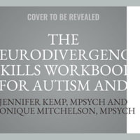 The Neurodivergence Skills Workbook for Autism and ADHD : Cultivate Self-compassion, Live Authentically, and Be Your Own Advocate, Library Edition - Jennifer Kemp