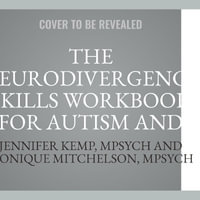 The Neurodivergence Skills Workbook for Autism and ADHD : Cultivate Self-Compassion, Live Authentically, and Be Your Own Advocate - Mpsych