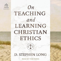 On Teaching and Learning Christian Ethics - D. Stephen Long