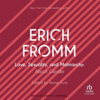 Love, Sexuality, and Matriarchy : About Gender - Erich Fromm