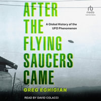 After the Flying Saucers Came : A Global History of the UFO Phenomenon - Greg Eghigian